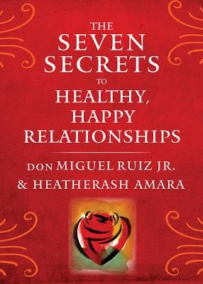 Seven Secrets to Healthy, Happy Relationships (Ruiz Jr. don Miguel (don Miguel Ruiz Jr.))(Paperback / softback)