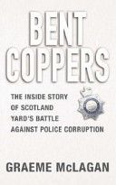 Bent Coppers - The Inside Story of Scotland Yard's Battle Against Police Corruption (McLagan Graeme)(Paperback)