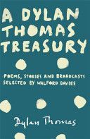 Dylan Thomas Treasury - Poems, Stories and Broadcasts. Selected by Walford Davies (Thomas Dylan)(Paperback)