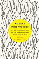 Modern Mindfulness - How to be More Relaxed, Focused, and Kind While Living in a Fast, Digital, Always-on World (Gunatillake Rohan)(Paperback)