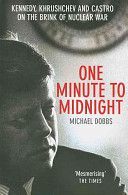 One Minute to Midnight - Kennedy, Khrushchev and Castro on the Brink of Nuclear War (Dobbs Michael)(Paperback)
