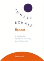 Inhale. Exhale. Repeat - A Meditation Handbook for Every Part of Your Day (Mills Emma)(Paperback)