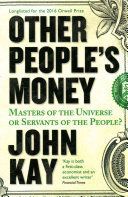 Other People's Money - Masters of the Universe or Servants of the People? (Kay John)(Paperback)