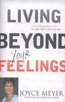 Living Beyond Your Feelings - Controlling Emotions So They Don't Control You (Meyer Joyce)(Paperback)