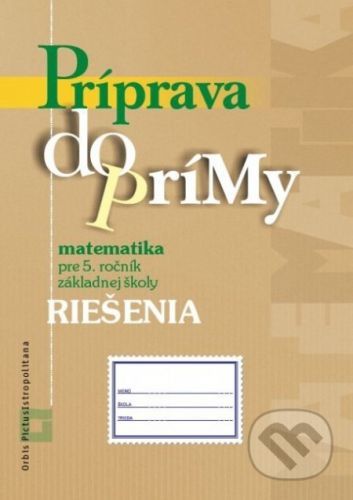 Príprava do prímy - matematika - riešenia - Orbis Pictus Istropolitana