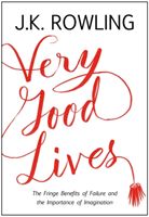 Very Good Lives - The Fringe Benefits of Failure and the Importance of Imagination (Rowling J K)(Pevná vazba)