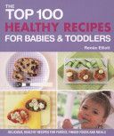 Top 100 Healthy Recipes for Babies & Toddlers - Delicious, Healthy Recipes for Purees, Finger Foods and Meals (Elliot Renee)(Paperback)