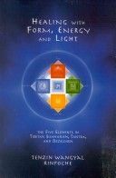 Healing with Form, Energy and Light - The Five Elements in Tibetan Shamanism, Tantra and Dzogchen (Wangyal Tenzin)(Paperback)