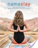 Namaslay - Rock Your Yoga Practice, Tap into Your Greatness, & Defy Your Limits (Moore Candace)(Paperback)