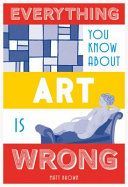Everything You Know About Art is Wrong (Brown Matt)(Pevná vazba)