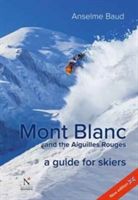 Mont Blanc and the Aiguilles Rouges - A Guide for Skiers (Baud Anselme)(Paperback)