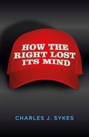 How the Right Lost its Mind (Sykes Charles J.)(Paperback)