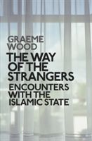 Way of the Strangers - Encounters with the Islamic State (Wood Graeme)(Paperback)