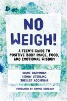 No Weigh! - A Teen's Guide to Positive Body Image, Food, and Emotional Wisdom (Aggarwal Shelley)(Paperback)