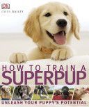 How to Train a Superpup - Unleash Your Puppy's Potential (Bailey Gwen)(Paperback)