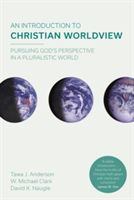 Introduction to Christian Worldview - Pursuing God's Perspective In A Pluralistic World (Anderson Tawa J.)(Paperback)