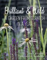Brilliant and Wild - A Garden from Scratch in a Year (Bellamy Lucy)(Pevná vazba)
