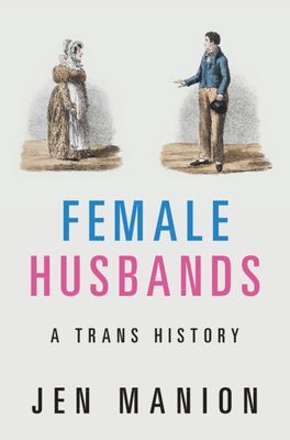 Female Husbands - A Trans History (Manion Jen (Amherst College Massachusetts))(Pevná vazba)