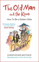 Old Man and the Knee - How to be a Golden Oldie (Matthew Christopher)(Paperback / softback)