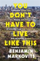 You Don't Have to Live Like This (Markovits Benjamin)(Paperback)