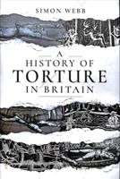 History of Torture in Britain (Simon Webb)(Paperback / softback)