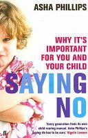 Saying No - Why it's Important for You and Your Child (Phillips Asha)(Paperback)