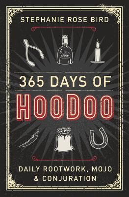 365 Days of Hoodoo - Daily Rootwork, Mojo, and Conjuration (Bird Stephanie Rose)(Paperback / softback)