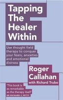 Tapping the Healer within - Use Thought Field Therapy to Conquer Your Fears, Anxieties and Emotional Distress (Callahan Roger)(Paperback)