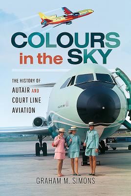 Colours in the Sky - The History of Autair and Court Line Aviation (Simons Graham)(Pevná vazba)