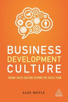 Business Development Culture - Taking Sales Culture Beyond the Sales Team (Moyle Alex)(Paperback / softback)