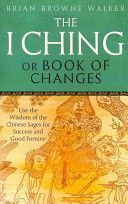 I Ching or Book of Changes - Use the Wisdom of the Chinese Sages for Success and Good Fortune (Walker Brian Browne)(Paperback)