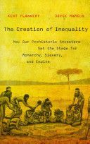 Creation of Inequality - How Our Prehistoric Ancestors Set the Stage for Monarchy, Slavery, and Empire (Flannery Kent V.)(Paperback)