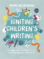 Igniting Children's Writing - 50 games and activities to get children writing brilliantly (McCaughan Mark)(Paperback)