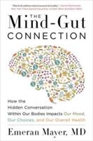 Mind-Gut Connection - How the Hidden Conversation Within Our Bodies Impacts Our Mood, Our Choices, and Our Overall Health (Mayer Emeran)(Paperback)