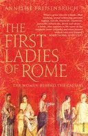 First Ladies of Rome - The Women Behind the Caesars (Freisenbruch Annelise)(Paperback)