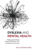 Dyslexia and Mental Health - Helping People Identify Destructive Behaviours and Find Positive Ways to Cope (Alexander-Passe Neil)(Paperback)