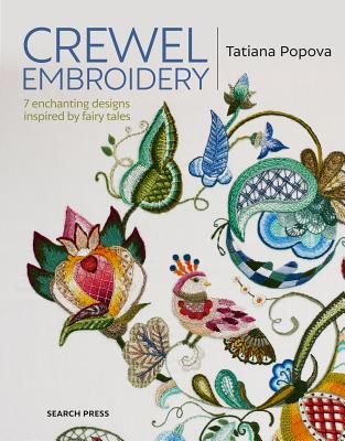 Crewel Embroidery - 7 Enchanting Designs Inspired by Fairy Tales (Popova Tatiana)(Paperback / softback)