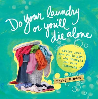 Do Your Laundry or You'll Die Alone: Advice Your Mom Would Give If She Thought You Were Listening (Blades Becky)(Pevná vazba)