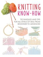 Knitting Know-How - Techniques and Tips for All Levels of Skill from Beginner to Advanced (Books CICO)(Paperback / softback)