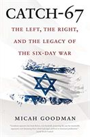 Catch-67 - The Left, the Right, and the Legacy of the Six-Day War (Goodman Micah)(Paperback / softback)