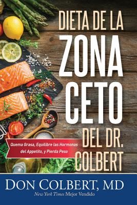 Dieta de la Zona Keto del Dr. Colbert: Quema Grasa, Equilibre Las Hormonas del Apetito Y Pierda Peso (Colbert Don)(Paperback)