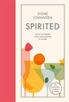 Spirited - How to create easy, fun drinks at home (Johansen Signe)(Pevná vazba)