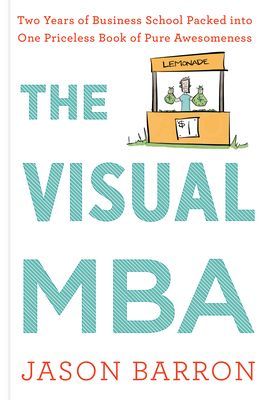 Visual MBA - Two Years of Business School Packed into One Priceless Book of Pure Awesomeness (Jason Barron Barron)(Paperback)