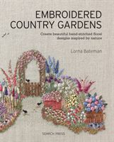 Embroidered Country Gardens - Create Beautiful Hand-Stitched Floral Designs Inspired by Nature (Bateman L.)(Paperback / softback)