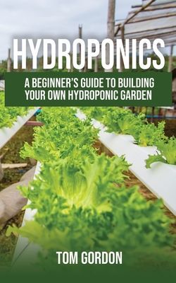 Hydroponics: A Beginner's Guide to Building Your Own Hydroponic Garden (Gordon Tom)(Paperback)