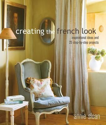 Creating the French Look - Inspirational Ideas and 25 Step-by-Step Projects (Sloan Annie)(Paperback / softback)