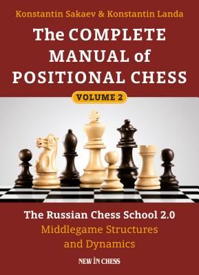The Complete Manual of Positional Chess: The Russian Chess School 2.0 - Middlegame Structures and Dynamics (Sakaev Konstantin)(Paperback)