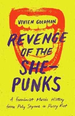 Revenge of the She-Punks: A Feminist Music History from Poly Styrene to Pussy Riot (Goldman Vivien)(Paperback)