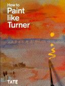 How to Paint Like Turner (Moorby Nicola)(Paperback)