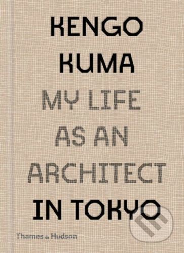 My Life as an Architect in 25 Buildings - Kengo Kuma